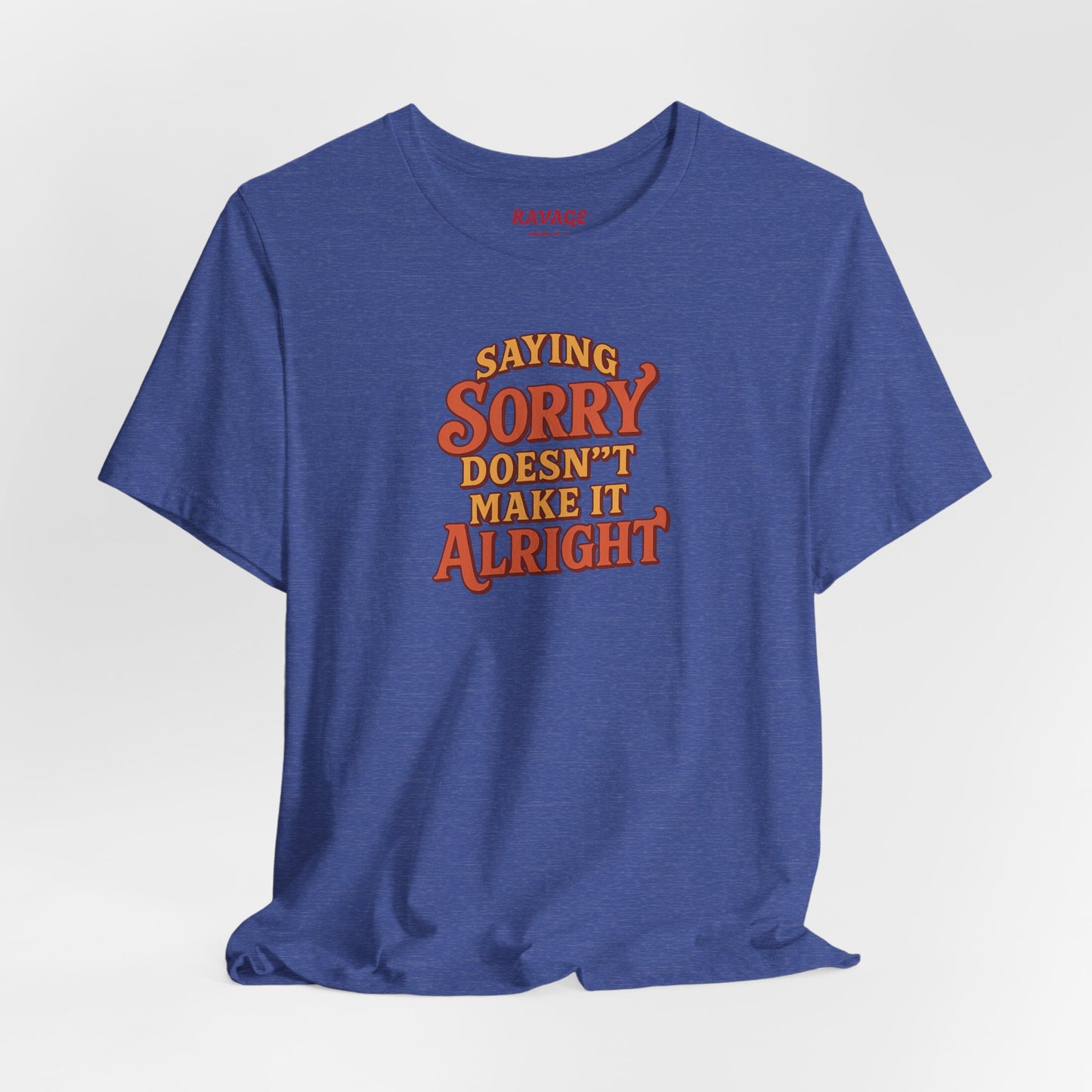 Saying Sorry Doesn’t Make It Alright Tee