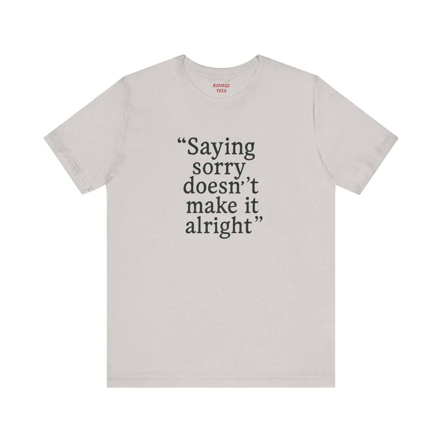 Saying Sorry Unisex Tee - Casual Comfort for Honest Conversations