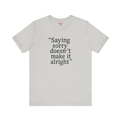 Saying Sorry Unisex Tee - Casual Comfort for Honest Conversations