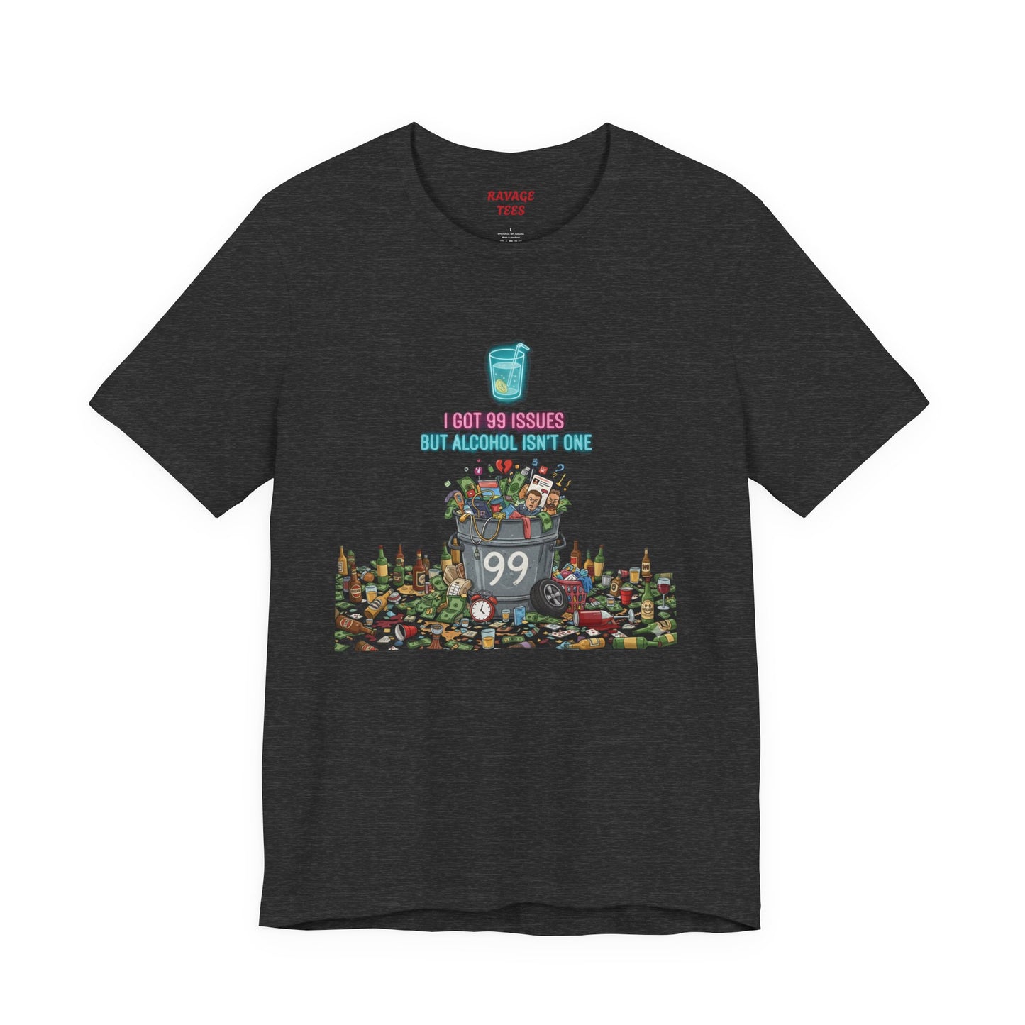 I Got 99 Issues Tee: Funny Sobriety Statement Unisex T-Shirt