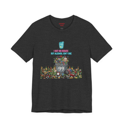 I Got 99 Issues Tee: Funny Sobriety Statement Unisex T-Shirt