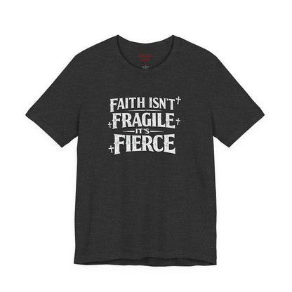 Faith Isn’t Fragile — It’s Fierce T-Shirt