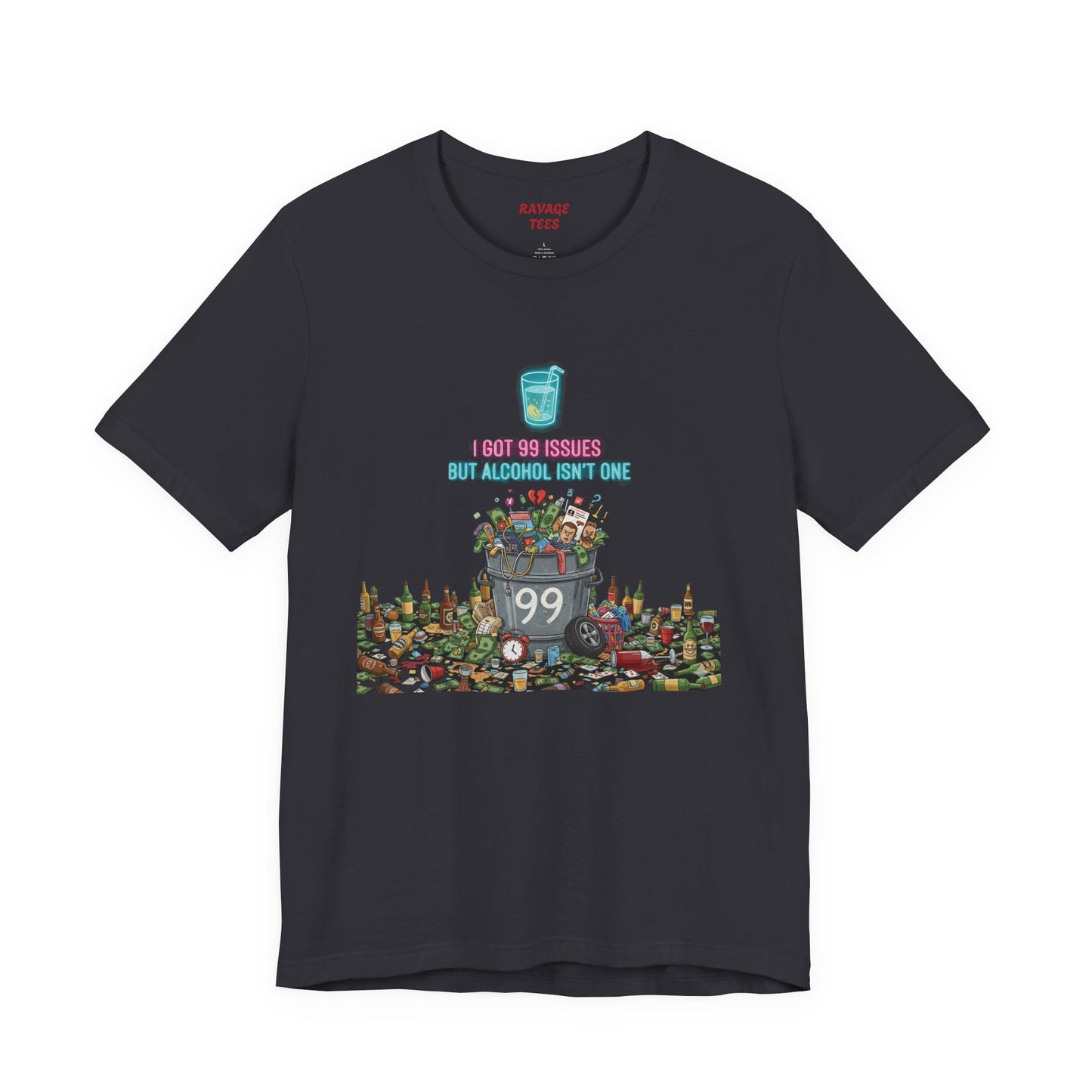 I Got 99 Issues Tee: Funny Sobriety Statement Unisex T-Shirt