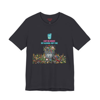 I Got 99 Issues Tee: Funny Sobriety Statement Unisex T-Shirt