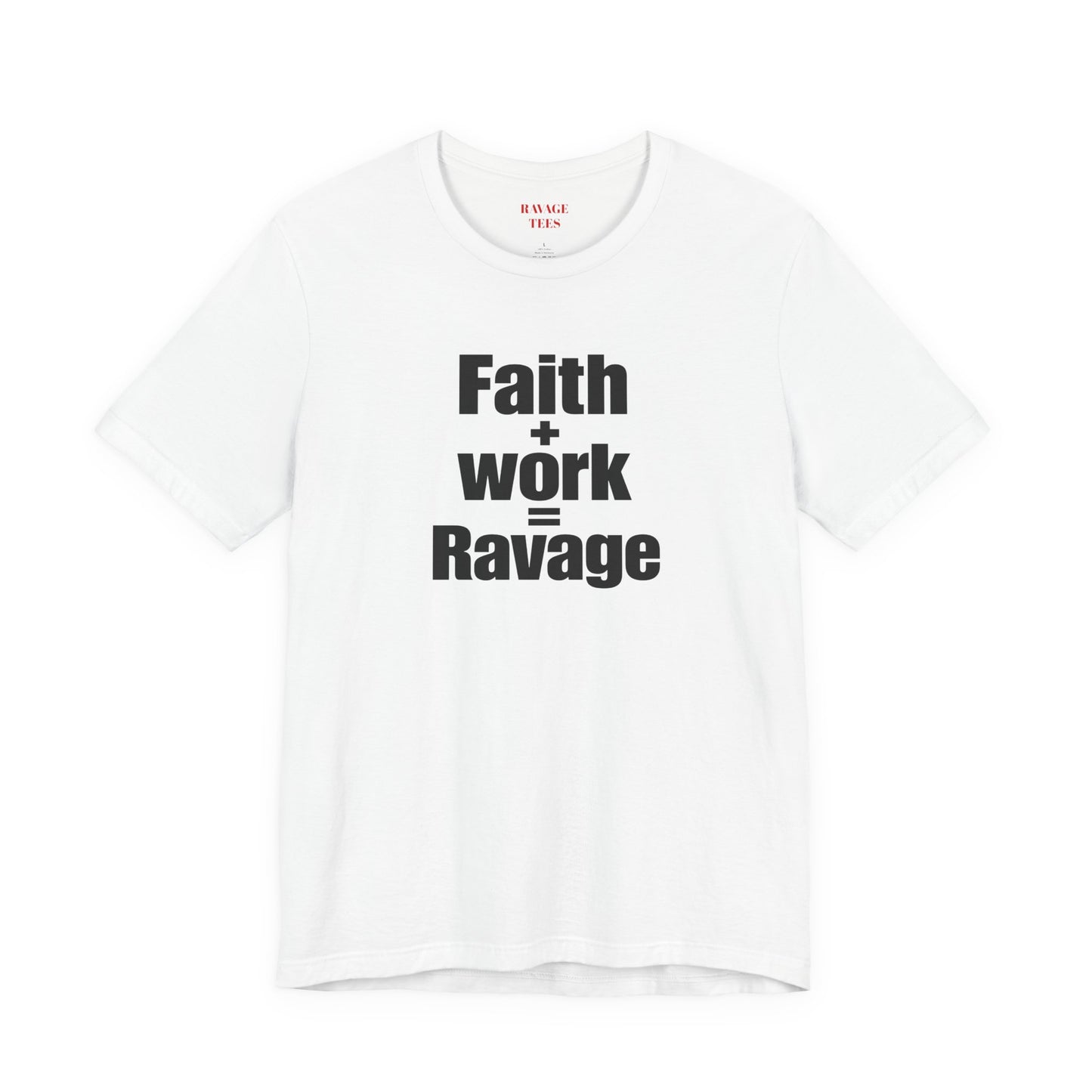 Faith + Work = Ravage Tee