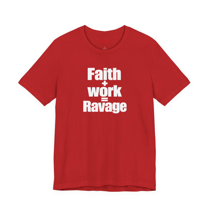 Faith + Work = Ravage T-Shirt