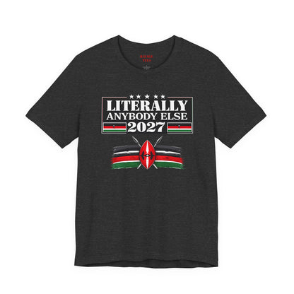Literally Anybody Else 2027 Tee — Kenyan Flag Political Satire T-Shirt