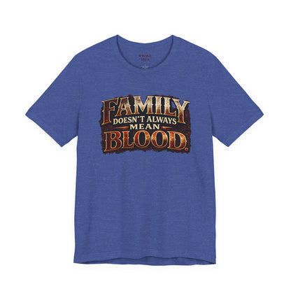 Family Doesn't Always Mean Blood TEE