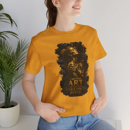I Became The Art The Darkness Couldn't Erase Tee