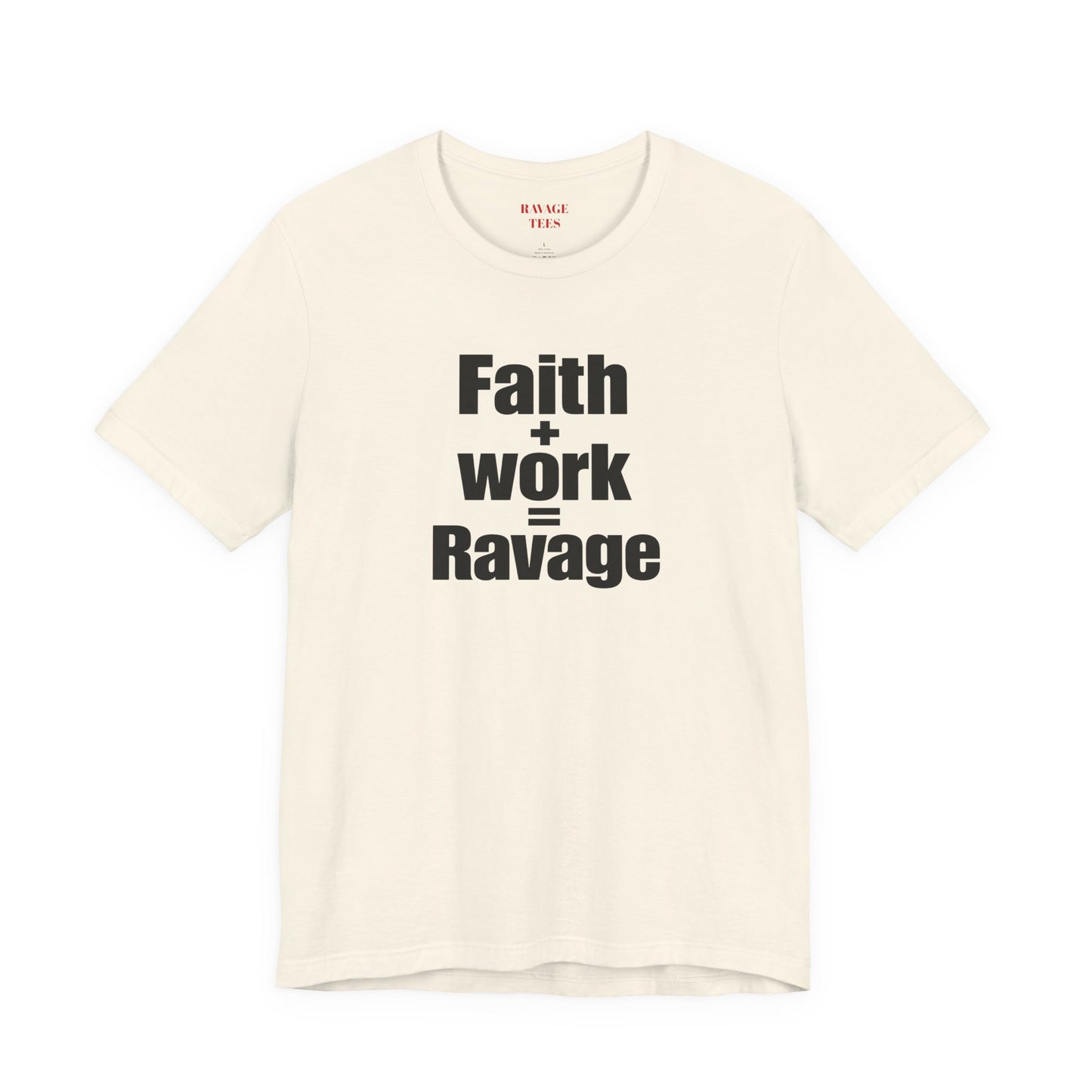 Faith + Work = Ravage Tee