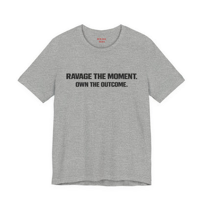 Motivational Tee — "Ravage the Moment. Own the Outcome."