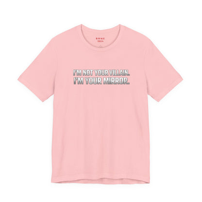 I'm Not Your Villain I'm Your Mirror Tee