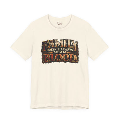 Family Doesn't Always Mean Blood TEE