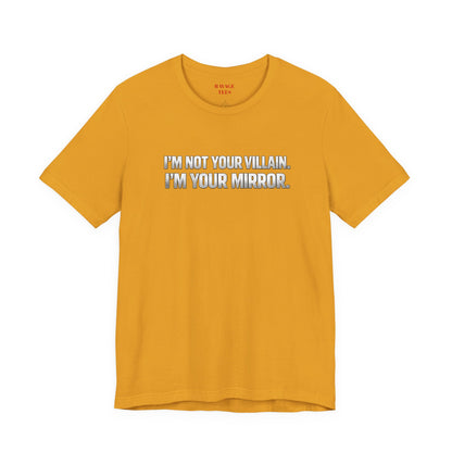 I'm Not Your Villain I'm Your Mirror Tee