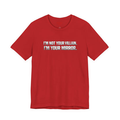 I'm Not Your Villain I'm Your Mirror Tee
