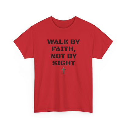 WALK BY FAITH, NOT BY SIGHT--Inspirational Faith Tee