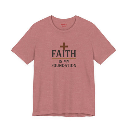 Faith Is My Foundation T-Shirt | Inspirational Graphic Tee