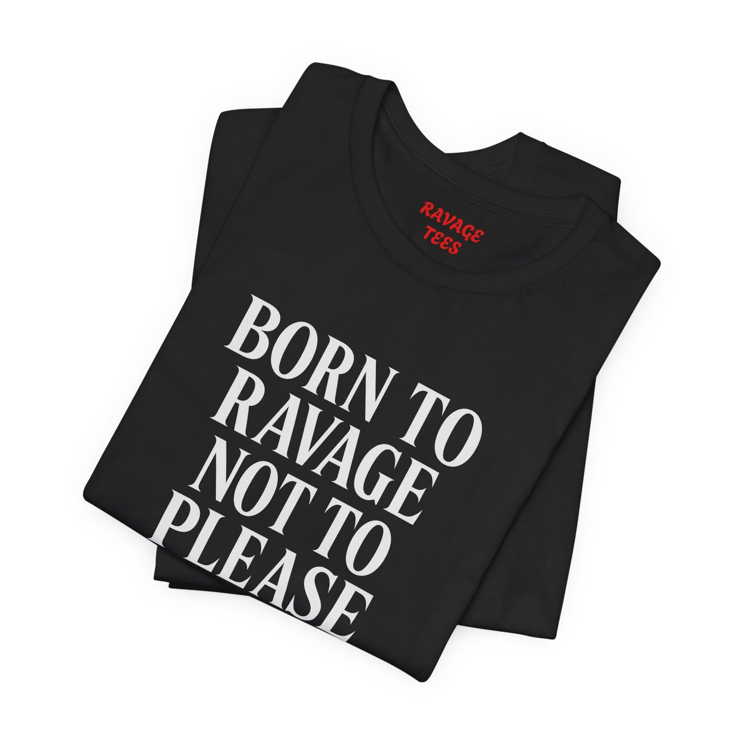 Born to Ravage Not to Please Tee