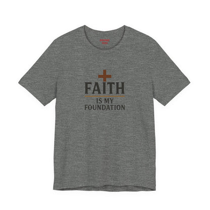 Faith Is My Foundation T-Shirt | Inspirational Graphic Tee | Casual Unisex Christian Apparel | Everyday Wear | Gift for Believers