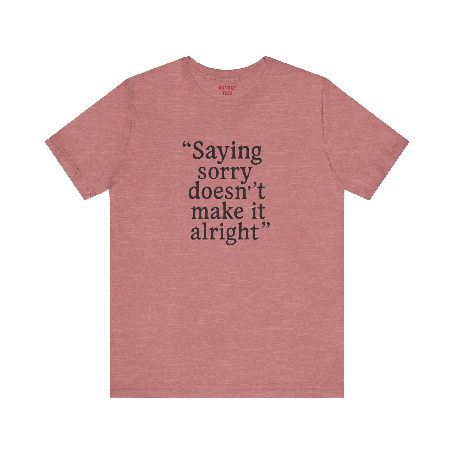 Saying Sorry Unisex Tee - Casual Comfort for Honest Conversations