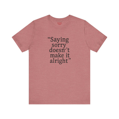 Saying Sorry Unisex Tee - Casual Comfort for Honest Conversations
