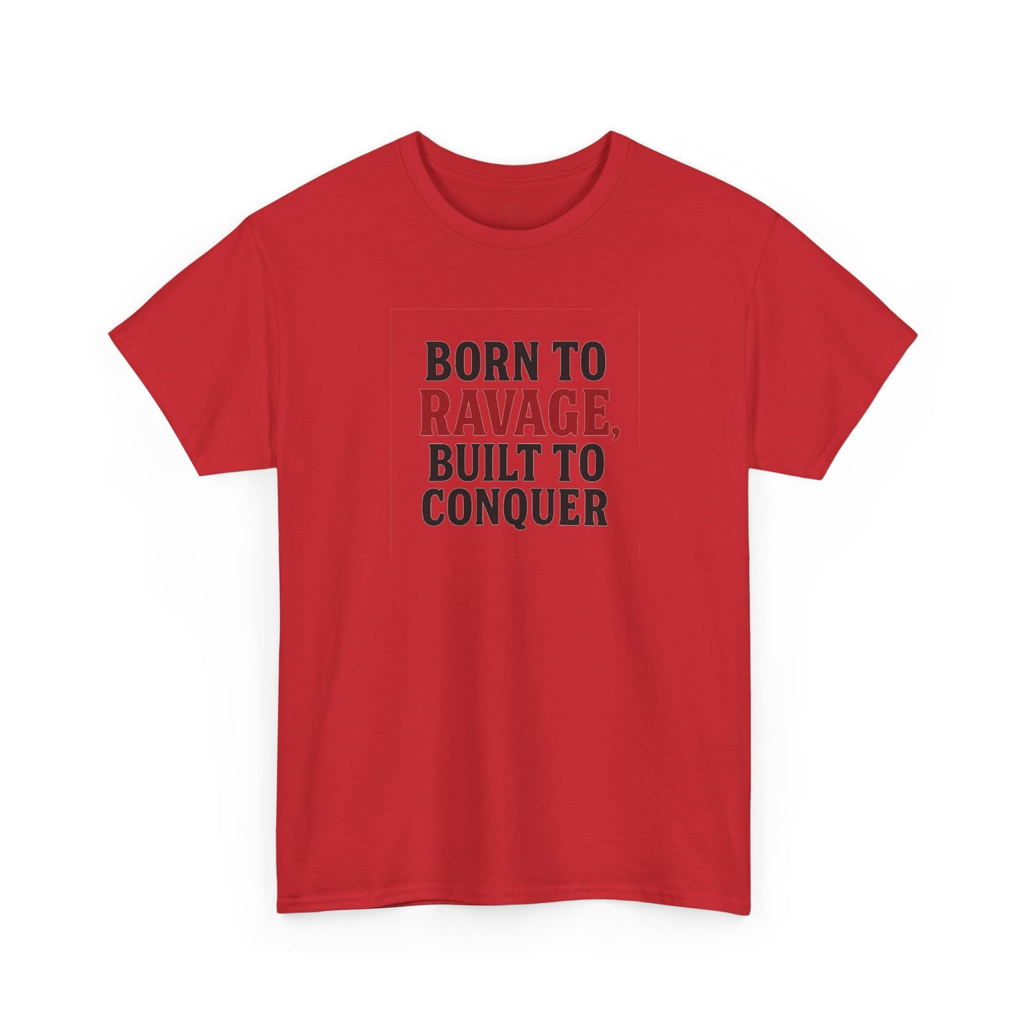 Born to Ravage, Built to Conquer Tee