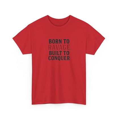 Born to Ravage, Built to Conquer Tee