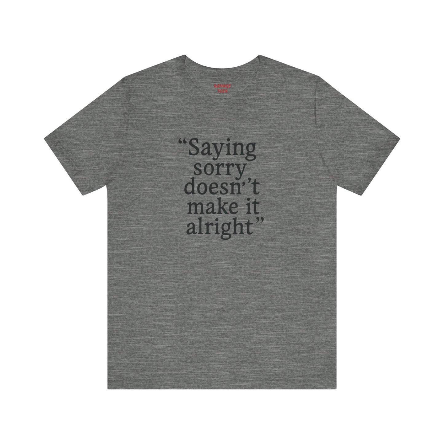 Saying Sorry Unisex Tee - Casual Comfort for Honest Conversations