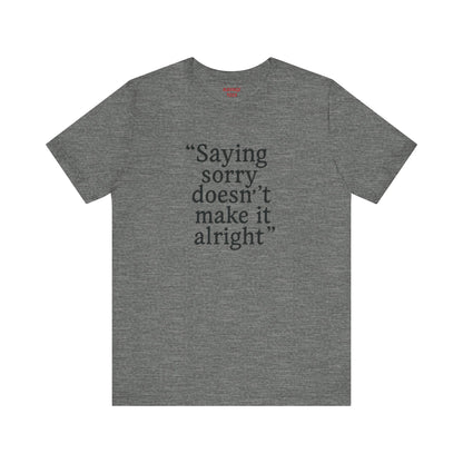 Saying Sorry Unisex Tee - Casual Comfort for Honest Conversations