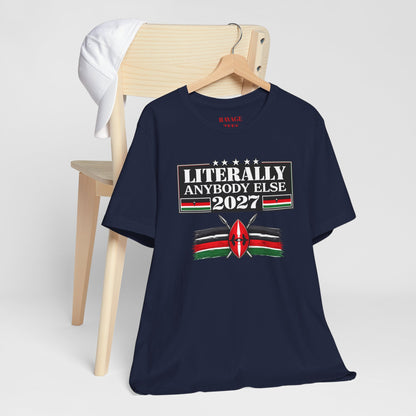 Literally Anybody Else 2027 Tee — Kenyan Flag Political Satire T-Shirt