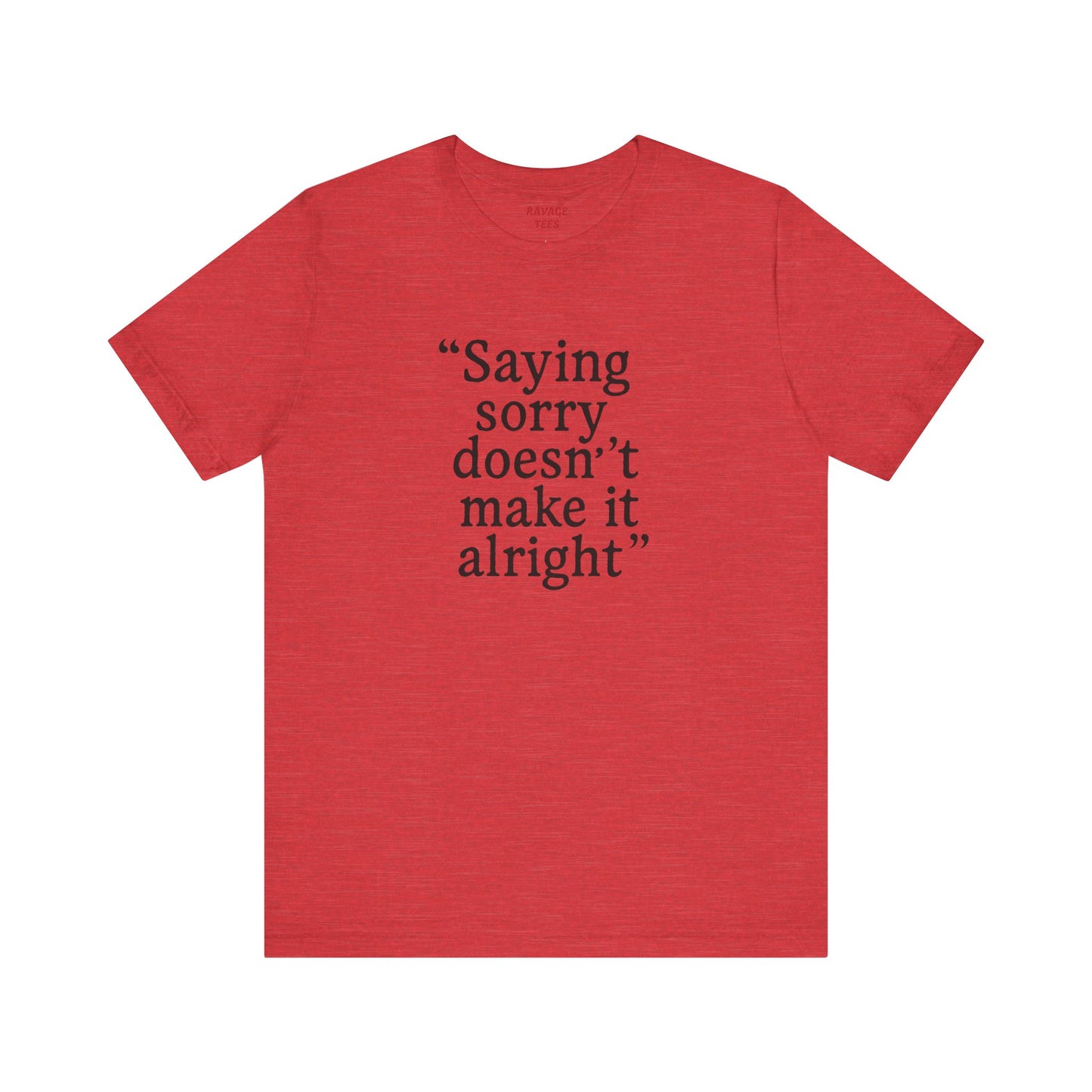 Saying Sorry Unisex Tee - Casual Comfort for Honest Conversations