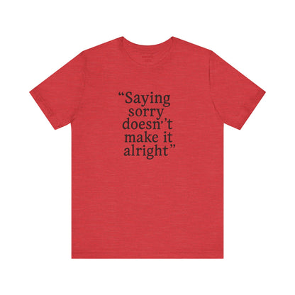 Saying Sorry Unisex Tee - Casual Comfort for Honest Conversations