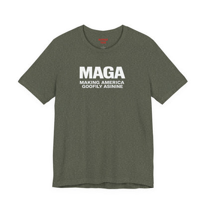 MAGA Making America Goofily Asinine Tee