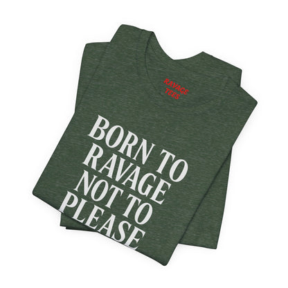 Born to Ravage Not to Please Tee