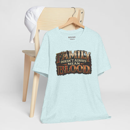 Family Doesn't Always Mean Blood TEE