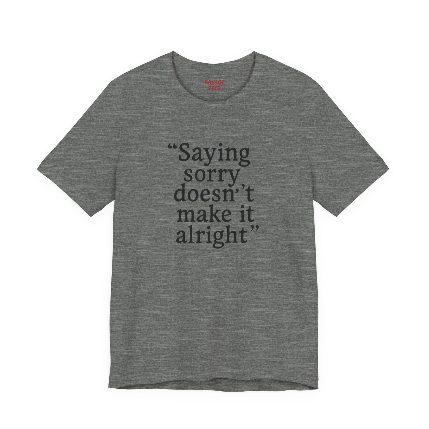 Saying Sorry Unisex Tee - Casual Comfort for Honest Conversations