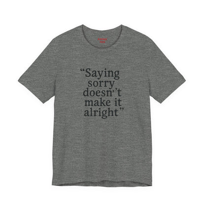 Saying Sorry Unisex Tee - Casual Comfort for Honest Conversations