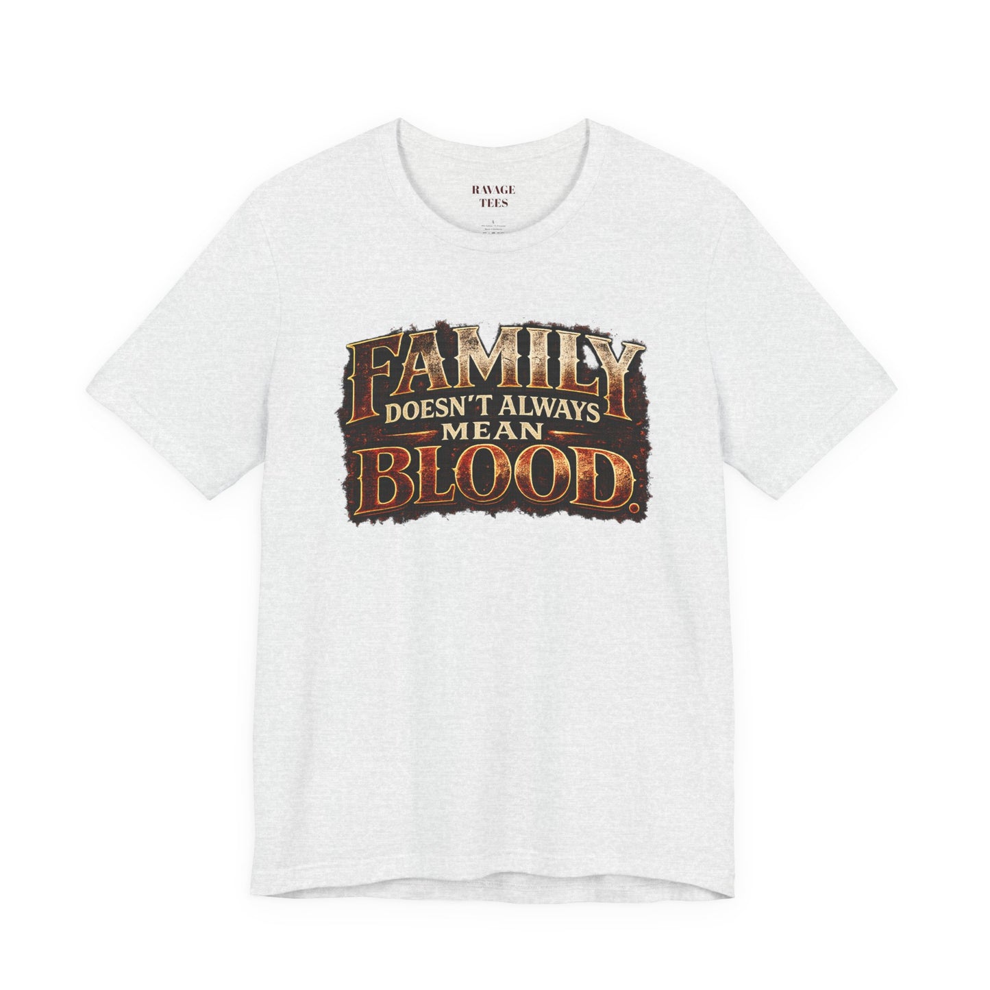 Family Doesn't Always Mean Blood TEE