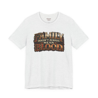 Family Doesn't Always Mean Blood TEE