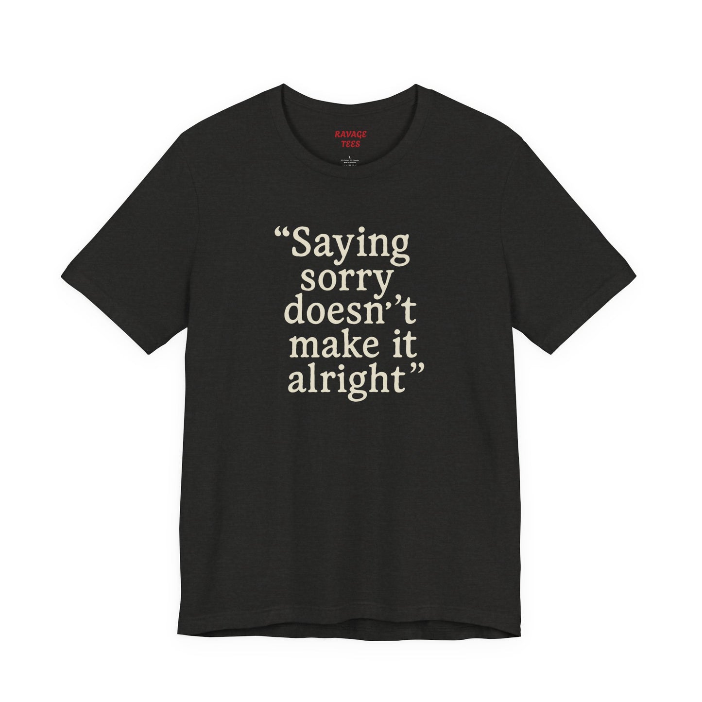Saying Sorry Unisex Tee - Casual Comfort for Honest Conversations