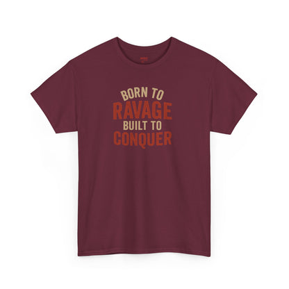 Born to Ravage, Built to Conquer Tee