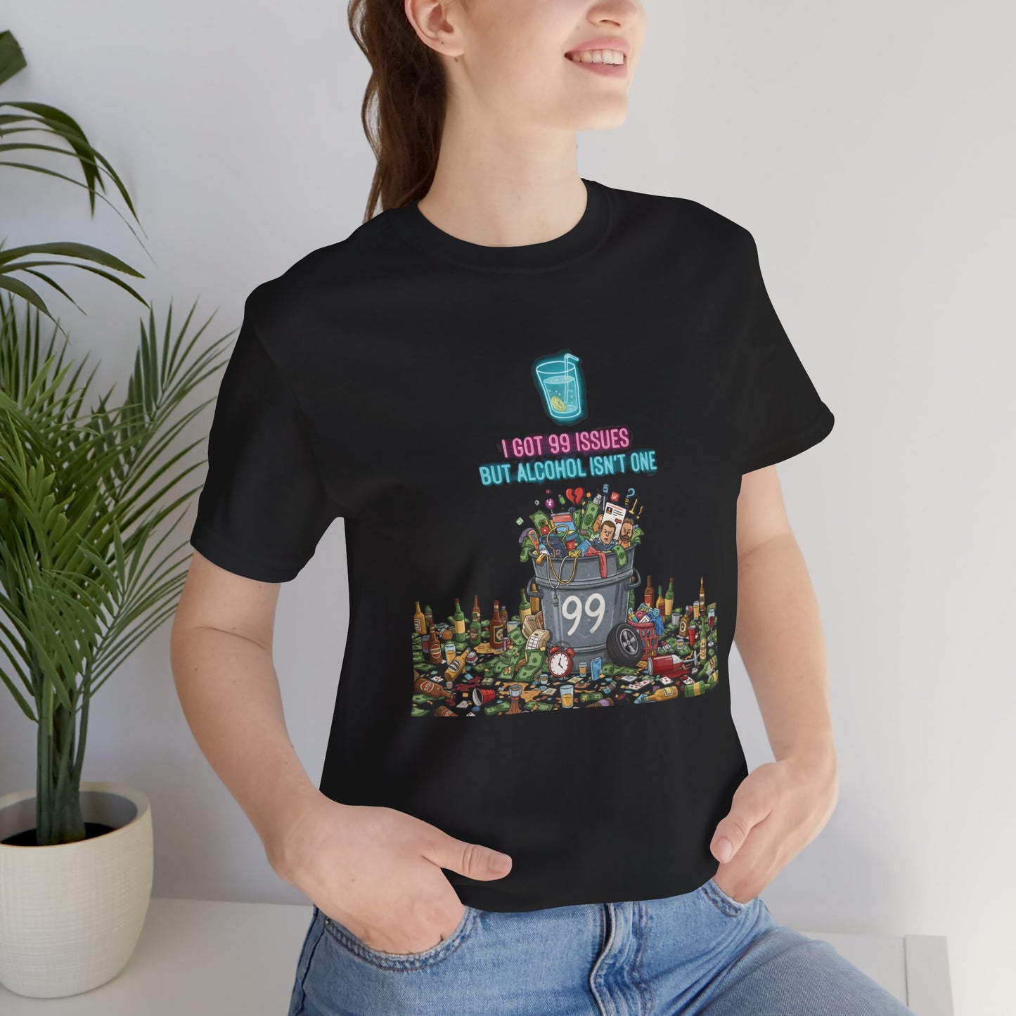 I Got 99 Issues Tee: Funny Sobriety Statement Unisex T-Shirt