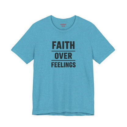 Faith Over Feelings Tee