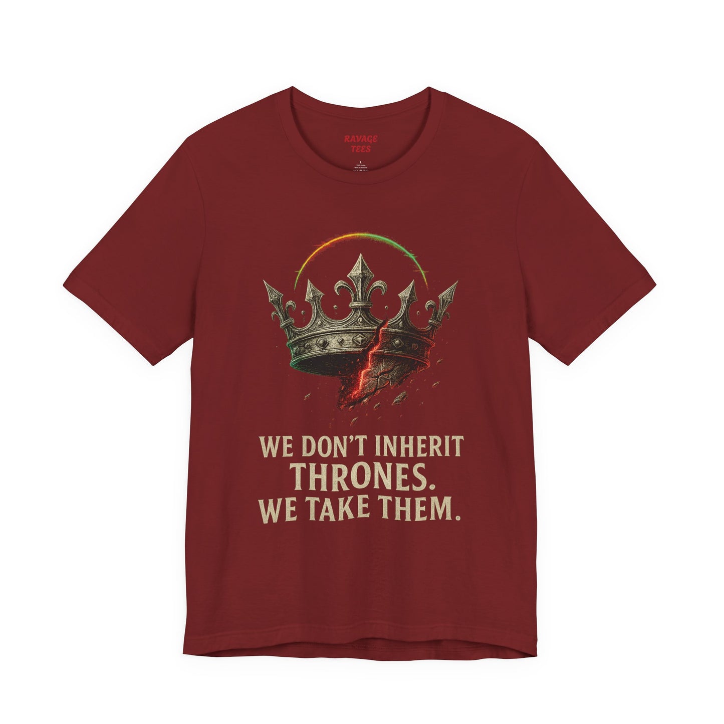 WE DON'T INHERIT THRONES WE TAKE THEM