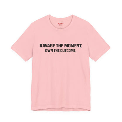 Motivational Tee — "Ravage the Moment. Own the Outcome."