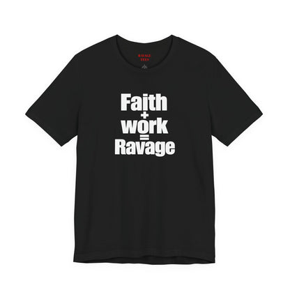 Faith + Work = Ravage T-Shirt