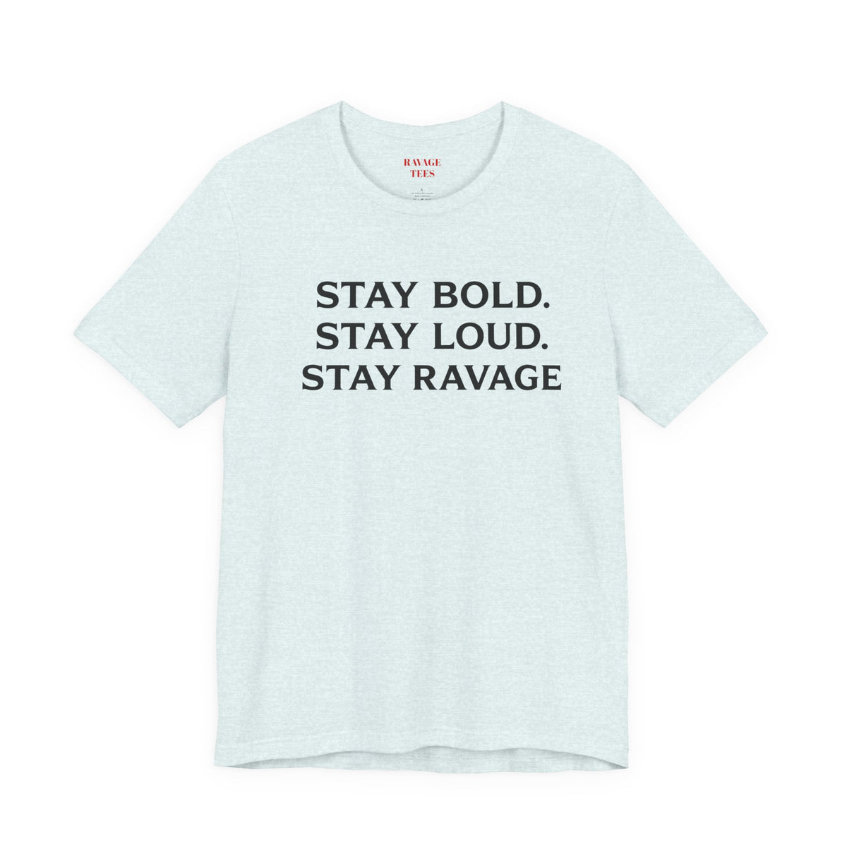 Stay Bold Stay Loud Stay Ravage T-Shirt