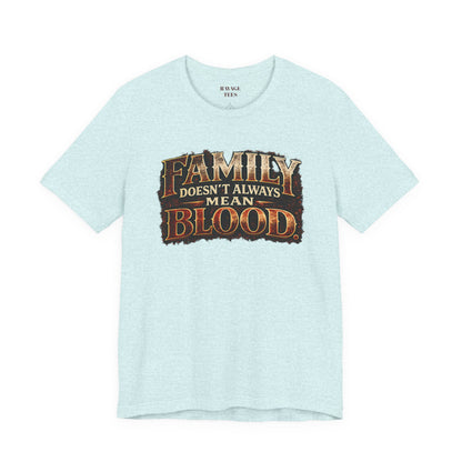 Family Doesn't Always Mean Blood TEE