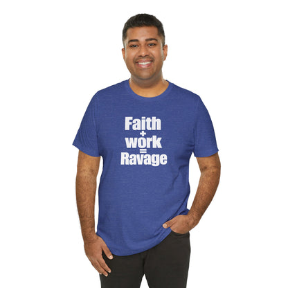 Faith + Work = Ravage T-Shirt