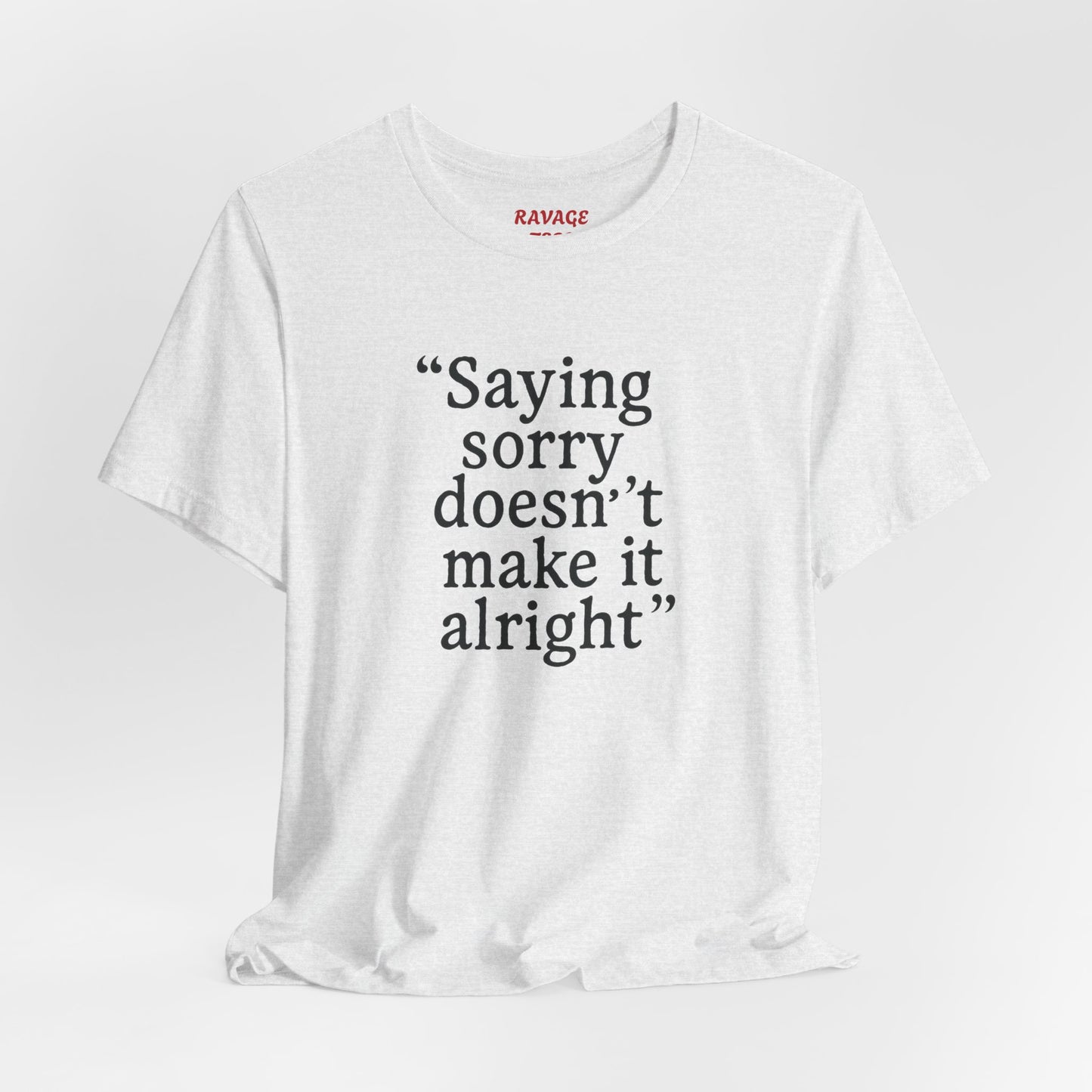 Saying Sorry Unisex Tee - Casual Comfort for Honest Conversations